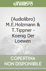 (Audiolibro) M.E.Holzmann & T.Tippner - Koenig Der Loewen