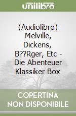 (Audiolibro) Melville, Dickens, B??Rger, Etc - Die Abenteuer Klassiker Box libro