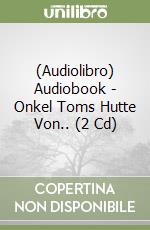 (Audiolibro) Audiobook - Onkel Toms Hutte Von.. (2 Cd) libro