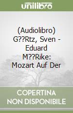 (Audiolibro) G??Rtz, Sven - Eduard M??Rike: Mozart Auf Der libro