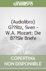 (Audiolibro) G??Rtz, Sven - W.A. Mozart: Die B??Sle Briefe libro