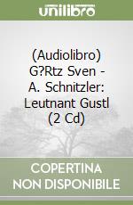 (Audiolibro) G?Rtz Sven - A. Schnitzler: Leutnant Gustl (2 Cd) libro