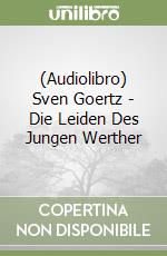 (Audiolibro) Sven Goertz - Die Leiden Des Jungen Werther libro