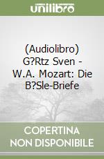 (Audiolibro) G?Rtz Sven - W.A. Mozart: Die B?Sle-Briefe libro