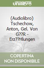 (Audiolibro) Tschechow, Anton, Gel. Von G??R - Erz??Hlungen libro