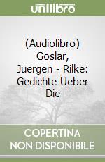 (Audiolibro) Goslar, Juergen - Rilke: Gedichte Ueber Die libro