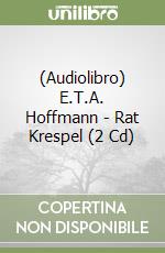 (Audiolibro) E.T.A. Hoffmann - Rat Krespel (2 Cd) libro