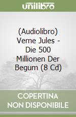 (Audiolibro) Verne Jules - Die 500 Millionen Der Begum (8 Cd) libro