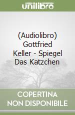 (Audiolibro) Gottfried Keller - Spiegel Das Katzchen libro