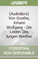 (Audiolibro) Von Goethe, Johann Wolfgang - Die Leiden Des Jungen Werther libro