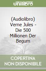 (Audiolibro) Verne Jules - Die 500 Millionen Der Begum libro