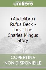 (Audiolibro) Rufus Beck - Liest The Charles Mingus Story libro