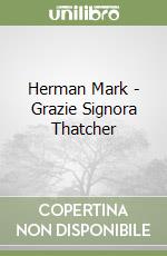 Herman Mark - Grazie Signora Thatcher libro