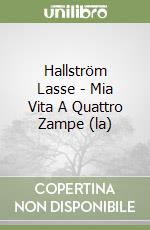 Hallström Lasse - Mia Vita A Quattro Zampe (la) libro