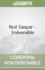Noé Gaspar - Irréversible libro