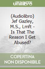 (Audiolibro) Jef Gazley, M.S., Lmft - Is That The Reason I Get Abused? libro