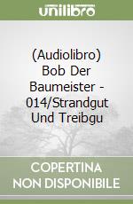 (Audiolibro) Bob Der Baumeister - 014/Strandgut Und Treibgu libro