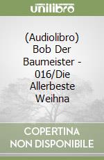 (Audiolibro) Bob Der Baumeister - 016/Die Allerbeste Weihna libro