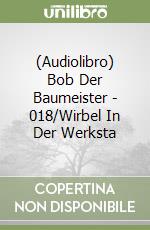 (Audiolibro) Bob Der Baumeister - 018/Wirbel In Der Werksta libro