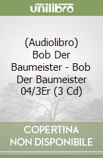 (Audiolibro) Bob Der Baumeister - Bob Der Baumeister 04/3Er (3 Cd) libro