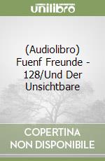 (Audiolibro) Fuenf Freunde - 128/Und Der Unsichtbare libro