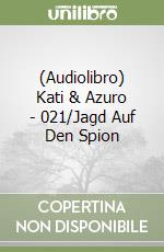 (Audiolibro) Kati & Azuro - 021/Jagd Auf Den Spion libro
