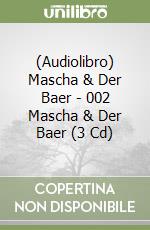 (Audiolibro) Mascha & Der Baer - 002 Mascha & Der Baer (3 Cd) libro
