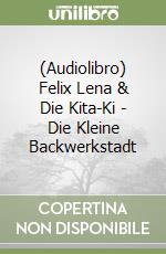 (Audiolibro) Felix Lena & Die Kita-Ki - Die Kleine Backwerkstadt