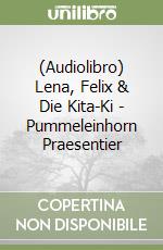 (Audiolibro) Lena, Felix & Die Kita-Ki - Pummeleinhorn Praesentier libro