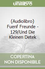 (Audiolibro) Fuenf Freunde - 129/Und Die Kleinen Detek libro