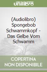(Audiolibro) Spongebob Schwammkopf - Das Gelbe Vom Schwamm libro