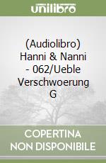 (Audiolibro) Hanni & Nanni - 062/Ueble Verschwoerung G libro