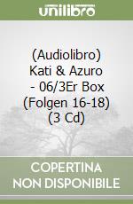 (Audiolibro) Kati & Azuro - 06/3Er Box (Folgen 16-18) (3 Cd) libro