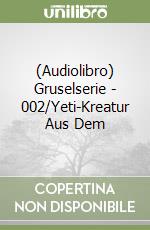 (Audiolibro) Gruselserie - 002/Yeti-Kreatur Aus Dem libro