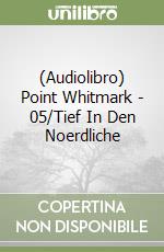 (Audiolibro) Point Whitmark - 05/Tief In Den Noerdliche libro