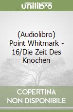 (Audiolibro) Point Whitmark - 16/Die Zeit Des Knochen libro