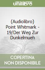 (Audiolibro) Point Whitmark - 19/Der Weg Zur Dunkelmueh libro