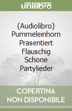 (Audiolibro) Pummeleinhorn Prasentiert Flauschig Schone Partylieder libro