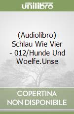 (Audiolibro) Schlau Wie Vier - 012/Hunde Und Woelfe.Unse libro