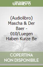 (Audiolibro) Mascha & Der Baer - 010/Luegen Haben Kurze Be libro