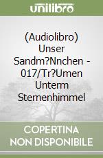 (Audiolibro) Unser Sandm?Nnchen - 017/Tr?Umen Unterm Sternenhimmel libro