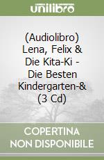 (Audiolibro) Lena, Felix & Die Kita-Ki - Die Besten Kindergarten-& (3 Cd) libro