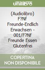 (Audiolibro) F?Nf Freunde-Endlich Erwachsen - 001/F?Nf Freunde Essen Glutenfrei libro