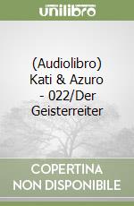 (Audiolibro) Kati & Azuro - 022/Der Geisterreiter libro