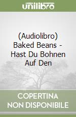 (Audiolibro) Baked Beans - Hast Du Bohnen Auf Den