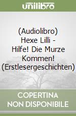 (Audiolibro) Hexe Lilli - Hilfe! Die Murze Kommen! (Erstlesergeschichten) libro