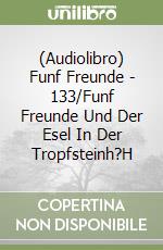 (Audiolibro) Funf Freunde - 133/Funf Freunde Und Der Esel In Der Tropfsteinh?H libro