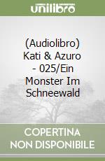 (Audiolibro) Kati & Azuro - 025/Ein Monster Im Schneewald libro