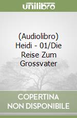 (Audiolibro) Heidi - 01/Die Reise Zum Grossvater libro