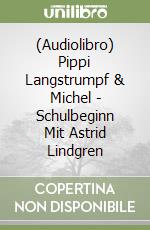 (Audiolibro) Pippi Langstrumpf & Michel - Schulbeginn Mit Astrid Lindgren libro